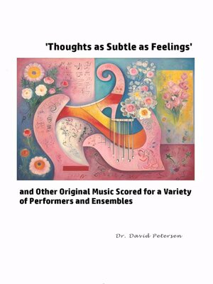 cover image of 'Thoughts as Subtle as Feelings' and Other Original Music Scored for a Variety of of Performers and Ensembles